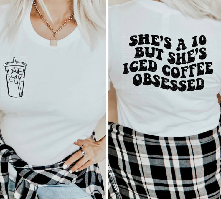 She's A 10 But She's Iced Coffee Obsessed Tee